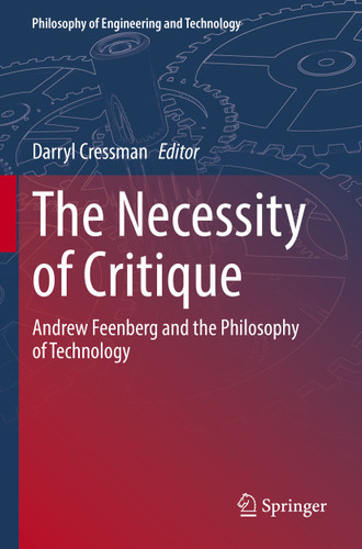 The Necessity of Critique: Andrew Feenberg and the Philosophy of Technology (Philosophy of Engineering and Technology #41) book cover by 