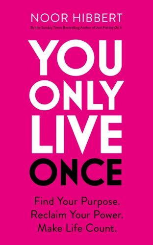 You Only Live Once: Find Your Purpose. Reclaim Your Power. Make Life Count book cover by Noor Hibbert