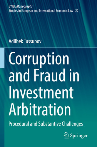 Corruption and Fraud in Investment Arbitration: Procedural and Substantive Challenges (European Yearbook of International Economic Law #22) book cover by Adilbek Tussupov