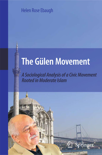 The Gülen Movement: A Sociological Analysis of a Civic Movement Rooted in Moderate Islam book cover by Helen Rose Ebaugh