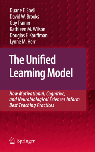 The Unified Learning Model: How Motivational, Cognitive, and Neurobiological Sciences Inform Best Teaching Practices book cover by Duane F. Shell, David W. Brooks, Guy Trainin, Kathleen M. Wilson, Douglas F. Kauffman, Lynne M. Herr