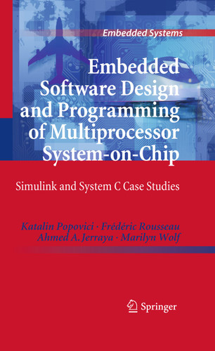 Embedded Software Design and Programming of Multiprocessor System-on-Chip: Simulink and System C Case Studies (Embedded Systems) book cover by Katalin Popovici, Frédéric Rousseau, Ahmed A. Jerraya, Marilyn Wolf
