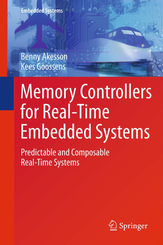 Memory Controllers for Real-Time Embedded Systems: Predictable and Composable Real-Time Systems (Embedded Systems) book cover by Benny Akesson, Kees Goossens