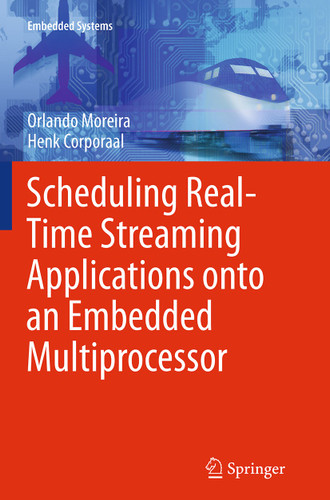 Scheduling Real-Time Streaming Applications onto an Embedded Multiprocessor (Embedded Systems #24) book cover by Orlando Moreira, Henk Corporaal