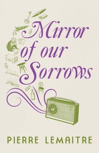 Mirror of our Sorrows (Paris between-the-wars) book cover by Pierre Lemaitre