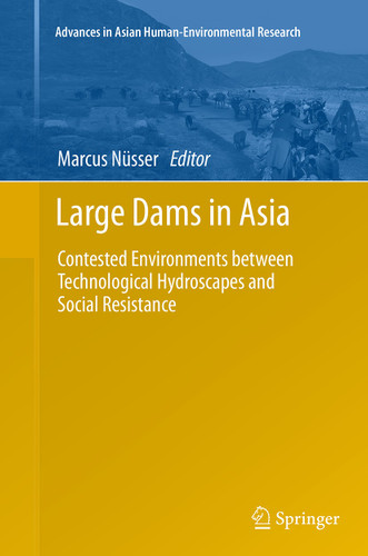 Large Dams in Asia: Contested Environments between Technological Hydroscapes and Social Resistance (Advances in Asian Human-Environmental Research) book cover by 