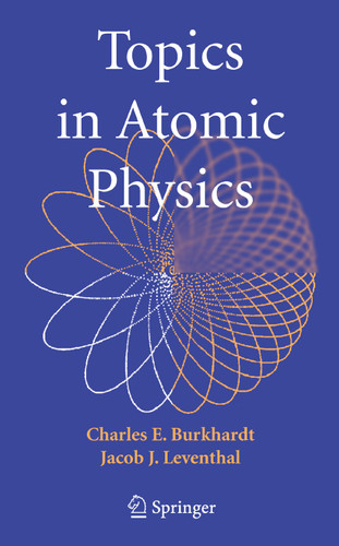 Topics in Atomic Physics book cover by Charles E. Burkhardt, Jacob J. Leventhal