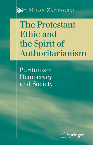 The Protestant Ethic and the Spirit of Authoritarianism: Puritanism, Democracy, and Society book cover by Milan Zafirovski