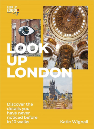 Look Up London: Discover the details you have never noticed before in 1 walks book cover by Katie Wignall