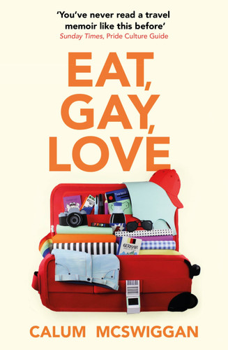 Eat, Gay, Love: Longlisted for the Polari First Book Prize book cover by Calum McSwiggan