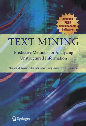 Text Mining: Predictive Methods for Analyzing Unstructured Information book cover by Sholom M. Weiss, Nitin Indurkhya, Tong Zhang, Fred Damerau