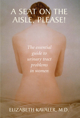 A Seat on the Aisle, Please!: The Essential Guide to Urinary Tract Problems in Women book cover by Elizabeth Kavaler