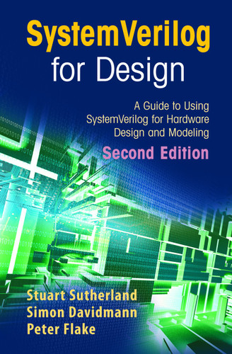 SystemVerilog for Design Second Edition: A Guide to Using SystemVerilog for Hardware Design and Modeling book cover by Stuart Sutherland, Simon Davidmann, Peter Flake