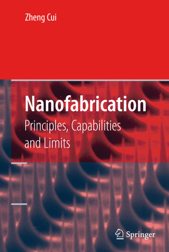 Nanofabrication: Principles, Capabilities and Limits book cover by Zheng Cui
