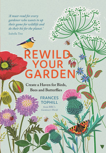 Rewild Your Garden: Create a Haven for Birds, Bees and Butterflies book cover by Frances Tophill