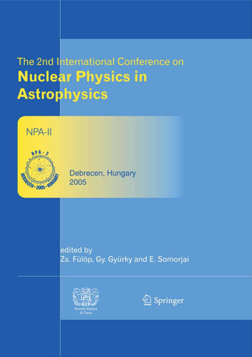 The 2nd International Conference on Nuclear Physics in Astrophysics: Refereed and selected contributions, Debrecen, Hungary, May 16-20, 2005 book cover by 