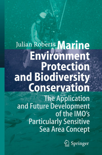 Marine Environment Protection and Biodiversity Conservation: The Application and Future Development of the IMO's Particularly Sensitive Sea Area Concept book cover by Julian Roberts