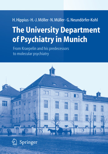 The University Department of Psychiatry in Munich: From Kraepelin and his predecessors to molecular psychiatry book cover by Hanns Hippius, Hans-Jürgen Möller, Norbert Müller, Gabriele Neundörfer-Kohl