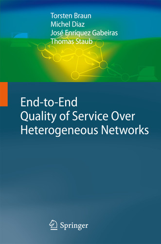 End-to-End Quality of Service Over Heterogeneous Networks book cover by Torsten Braun, Michel Diaz, José Enríquez Gabeiras, Thomas Staub