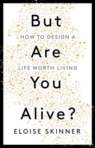 But Are you Alive?: How to Design A Life Worth Living book cover by Eloise Skinner