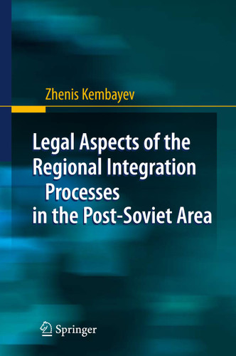 Legal Aspects of the Regional Integration Processes in the Post-Soviet Area book cover by Zhenis Kembayev