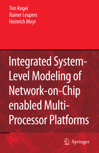 Integrated System-Level Modeling of Network-on-Chip enabled Multi-Processor Platforms book cover by Tim Kogel, Rainer Leupers, Heinrich Meyr