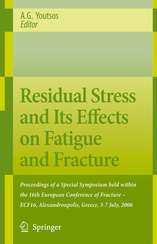 Residual Stress and Its Effects on Fatigue and Fracture: Proceedings of a Special Symposium held within the 16th European Conference of Fracture - ECF16, Alexandroupolis, Greece, 3-7 July, 2006 book cover by 