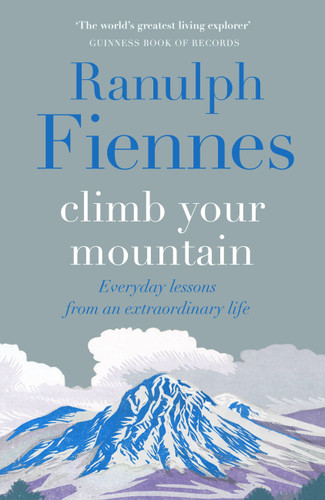 Climb Your Mountain: Everyday lessons from an extraordinary life book cover by Sir Ranulph Fiennes