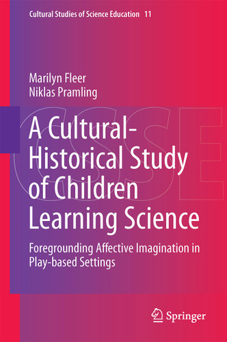 A Cultural-Historical Study of Children Learning Science: Foregrounding Affective Imagination in Play-based Settings (Cultural Studies of Science Education #11) book cover by Marilyn Fleer, Niklas Pramling