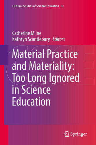 Material Practice and Materiality: Too Long Ignored in Science Education (Cultural Studies of Science Education #18) book cover by 