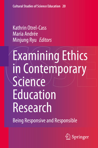 Examining Ethics in Contemporary Science Education Research: Being Responsive and Responsible (Cultural Studies of Science Education #20) book cover by 