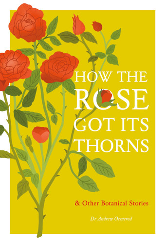 How the Rose Got Its Thorns: And Other Botanical Stories book cover by Andrew Ormerod