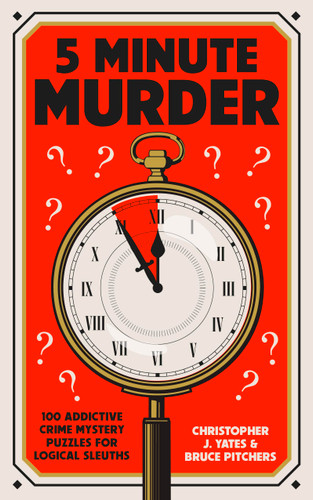 5 Minute Murder: 100 addictive crime mystery puzzles for logical sleuths book cover by Bruce Pitchers, Christopher J. Yates