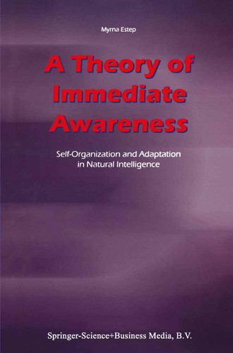 A Theory of Immediate Awareness: Self-Organization and Adaptation in Natural Intelligence book cover by M. Estep