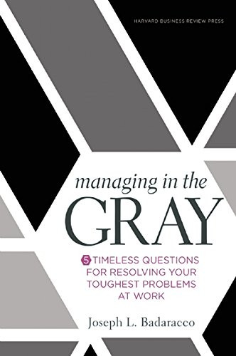 Managing in the Gray: Five Timeless Questions for Resolving Your Toughest Problems at Work Cover Managing in the Gray: Five Timeless Questions for Resolving Your Toughest Problems at Work Cover