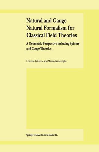 Natural and Gauge Natural Formalism for Classical Field Theorie: A Geometric Perspective including Spinors and Gauge Theories book cover by L. Fatibene, M. Francaviglia
