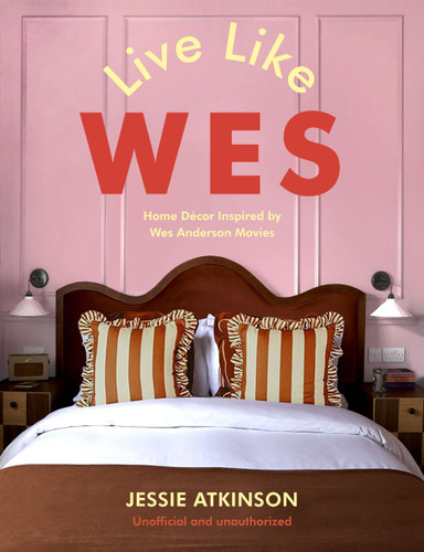 Live Like Wes: Home Decor Inspired by Wes Anderson Movies book cover by Jessie Atkinson