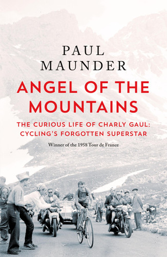 Angel of the Mountains: The Curious Life of Charly Gaul, Cycling's Forgotten Superstar book cover by Paul Maunder