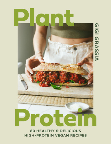 Plant Protein: 80 quick and delicious high-protein vegan recipes packed with healthy wholefoods book cover by Gigi Grassia