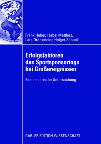 Erfolgsfaktoren des Sportsponsorings bei Großereignissen: Eine empirische Untersuchung book cover by Frank Huber, Isabel Matthes, Lars Dreckmeier, Holger Schunk