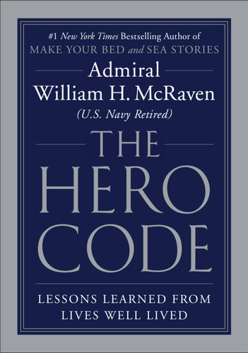 The Hero Code: Lessons Learned from Lives Well Lived book cover by Admiral William H. McRaven