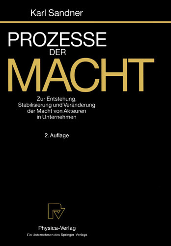 Prozesse der Macht: Zur Entstehung, Stabilisierung und Veränderung der Macht von Akteuren in Unternehmen book cover by Karl Sandner
