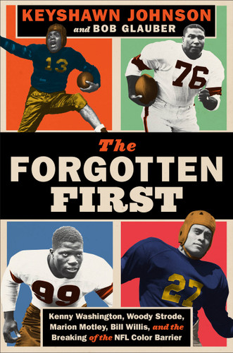 The Forgotten First: Kenny Washington, Woody Strode, Marion Motley, Bill Willis, and the Breaking of the NFL Color Barrier book cover by Bob Glauber, Keyshawn Johnson