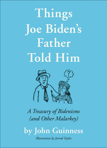 Things Joe Biden's Father Told Him: A Treasury of Bidenisms (and Other Malarkey) book cover by John Guinness