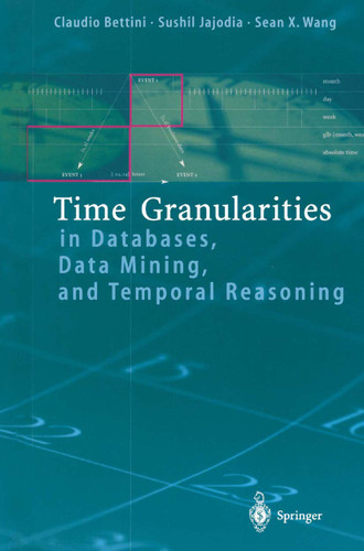 Time Granularities in Databases, Data Mining, and Temporal Reasoning book cover by Claudio Bettini, Sushil Jajodia, Sean Wang