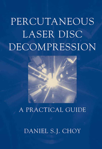 Percutaneous Laser Disc Decompression: A Practical Guide book cover by Daniel S.J. Choy