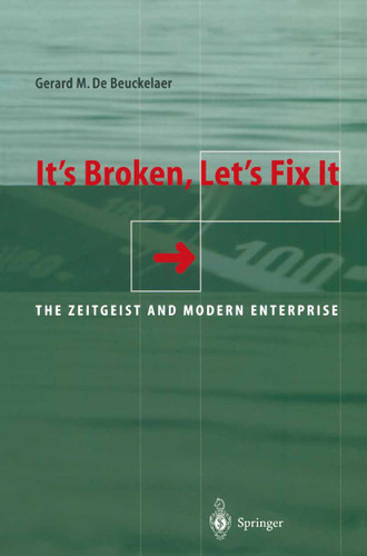 It’s Broken, Let’s Fix It: The Zeitgeist and Modern Enterprise book cover by Gerard De Beuckelaer
