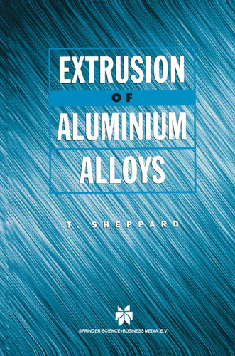 Extrusion of Aluminium Alloys book cover by T. Sheppard