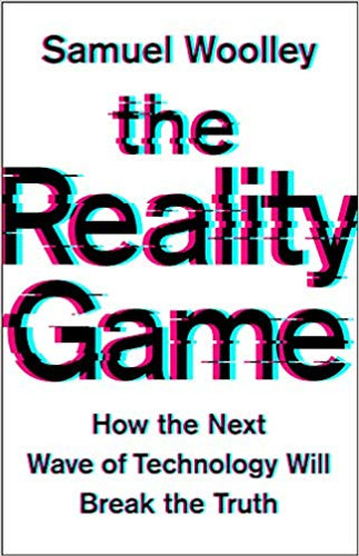 The Reality Game: How the Next Wave of Technology Will Break the Truth Cover