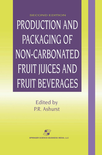 Production and Packaging of Non-Carbonated Fruit Juices and Fruit Beverages book cover by Philip R. Ashurst